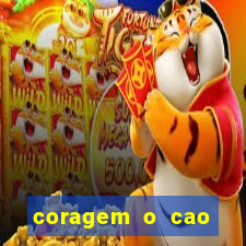 coragem o cao covarde assistir